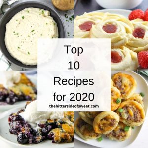 The Top 10 Post For 2020 on The Bitter Side of Sweet! From desserts to comfort food, there is a mix of recipes for everyone! Square graphic Top 10 Recipes for 2020